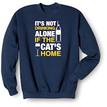 Alternate Image 1 for It's Not Drinking Alone If The Cat's Home T-Shirt or Sweatshirt