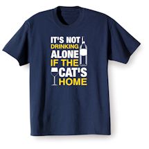 Alternate Image 2 for It's Not Drinking Alone If The Cat's Home Shirts