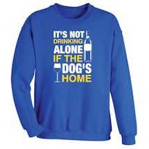Alternate Image 1 for It's Not Drinking Alone If The Dog's Home Shirts