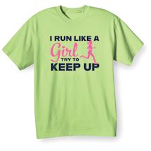 Alternate Image 2 for I Run Like A Girl Try To Keep Up Affirmation Shirts