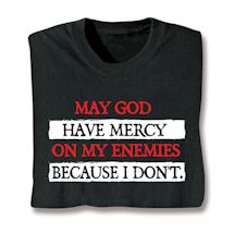 Product Image for May God Have Mercy On My Enimies Because I Don't. Shirts