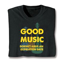 Alternate image for Good Music Doesn't Have Any Expriation Date T-Shirt or Sweatshirt