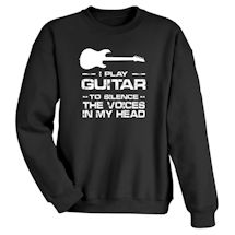 Alternate Image 1 for I Play Guitar To Silence The Voices In My Head T-Shirt or Sweatshirt