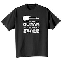 Alternate Image 2 for I Play Guitar To Silence The Voices In My Head Shirts