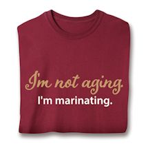 Product Image for I'm Not Aging. I'm Marinating. Shirts