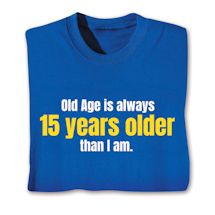 Product Image for Old Age Is Always 15 Years Older Than I Am. Shirts
