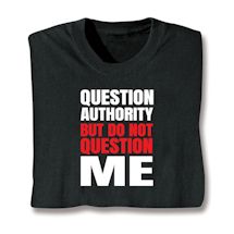 Product Image for Question Authority But Do Not Question Me Shirts