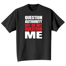 Alternate Image 2 for Question Authority But Do Not Question Me Shirts