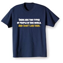 Alternate Image 2 for There Are Two Types Of People In This World. And I Don't Like Them. T-Shirt or Sweatshirt