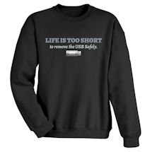 Alternate Image 1 for Life Is Too Short To Remove The Usb Safely Shirts