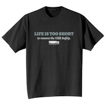 Alternate Image 2 for Life Is Too Short To Remove The Usb Safely Shirts