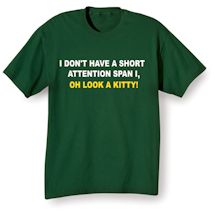 Alternate image I Don&#39;t Have A Short Attention Span I, Oh Look A Kitty! T-Shirt or Sweatshirt