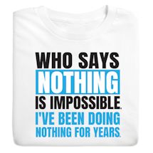 Product Image for Who Says Nothing Is Impossible I'Ve Been Doing Nothing For Years Shirts