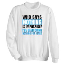 Alternate Image 1 for Who Says Nothing Is Impossible I'Ve Been Doing Nothing For Years Shirts