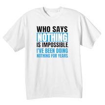 Alternate Image 2 for Who Says Nothing Is Impossible I'Ve Been Doing Nothing For Years Shirts
