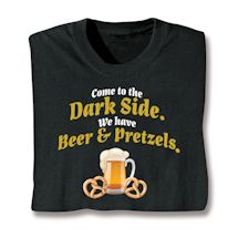 Product Image for Come To The Dark Side. We Have Beer & Pretzels Shirts