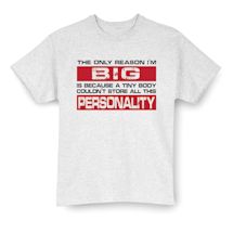 Alternate Image 2 for The Only Reason I'm Big Is Because A Tiny Body Couldn't Store All This Personality Shirts
