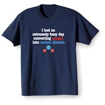 Alternate Image 2 for I Had An Extremly Busy Day Converting Oxygen Into Carbon Dioxide Shirts
