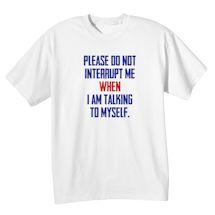 Alternate Image 2 for Please Do Not Interrupt Me When I'm Talking To Myself Shirts