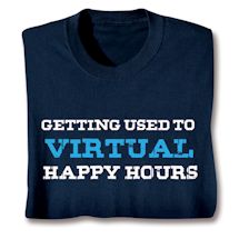 Product Image for Getting Used To Virtual Happy Hours Shirts