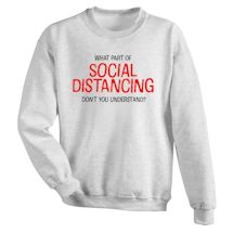 Alternate Image 1 for What Part Of SOCIAL DISTANCING Don't You Understand? Shirts