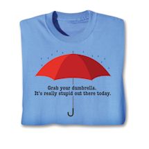 Product Image for Grab Your Dumbrella. It's Really Stupid Out There Today. T-Shirt or Sweatshirt