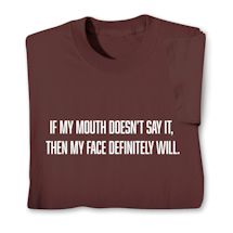 Product Image for If My Mouth Doesn't Say It. Then My Face Definitely Will. Shirts
