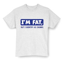Alternate Image 2 for I'm Fat, But I Identify As Skinny.  Shirts