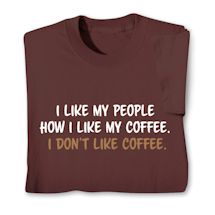 Product Image for I Like My People How I Like My Coffee. I Don't Like Coffee. Shirts