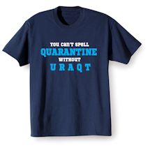 Alternate Image 2 for You can't spell Quarantine without U R A Q T