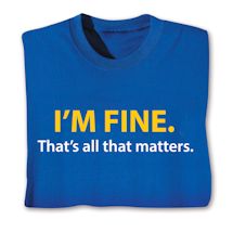 Product Image for I'm Fine. That's All That Matters. Shirts