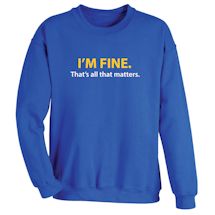 Alternate Image 1 for I'm Fine. That's All That Matters. Shirts