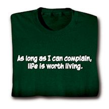 Product Image for As Long As I Can Complain, Life Is Worth Living. Shirts