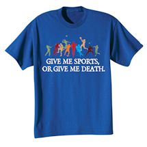 Alternate Image 2 for Give Me Sports, Or Give Me Death. Shirts