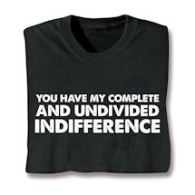Product Image for You Have My Complete And Undivided Indifference Shirts