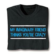 Product Image for My Imaginary Friend Thinks You're Crazy Shirts