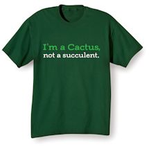 Alternate Image 2 for I'm A Cactus, Not A Succulent. Shirts