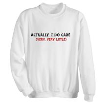 Alternate Image 1 for Actually, I Do Care (Very, Very Little) Shirts