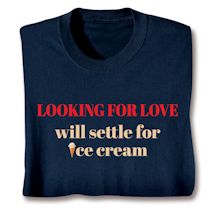 Product Image for Looking For Love Will Settle For Icecream Shirts