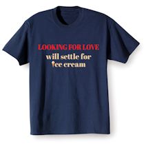 Alternate Image 2 for Looking For Love Will Settle For Icecream Shirts
