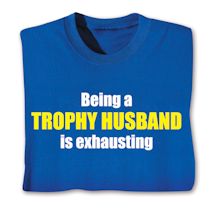 Product Image for Being A Trophy Husband Is Exhausting Shirts