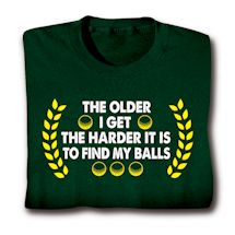 Product Image for The Older I Get The Harder It Is To Find My Balls Shirts