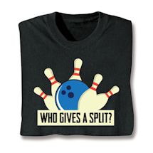 Alternate image for Who Gives A Split? T-Shirt or Sweatshirt