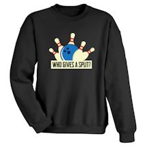 Alternate image for Who Gives A Split? T-Shirt or Sweatshirt