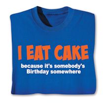 Product Image for I Eat Cake Because It's Somebody's Birthday Somewhere Shirts