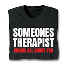 Product Image for Someones Therapist Knows All About You Shirts