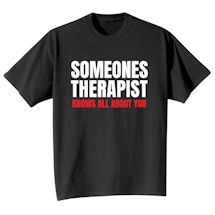 Alternate Image 2 for Someones Therapist Knows All About You Shirts