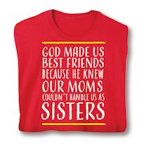 Product Image for God Made Us Best Friends Because He Knew Our Moms Couldn't Handle Us As Sisters Shirts