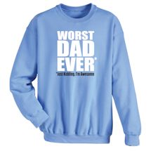 Alternate Image 1 for Worst Dad Ever**Just Kidding, I'm Awesome Shirts