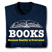 Product Image for Books Because Reality Is Overrated Shirts